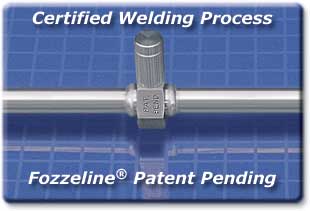 Fozzeline®:
Certified Welding Process
Fozzeline® Patent Pending